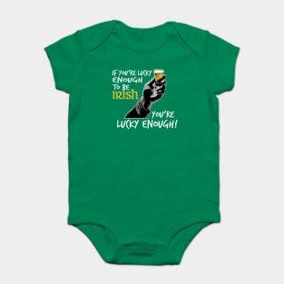 St. Patrick's Day - If You're Lucky Enough To Be Irish, You're Lucky Enough! Baby Bodysuit